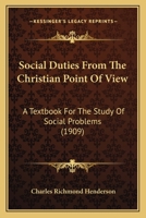 Social Duties From the Christian Point of View: A Text-book for the Study of Social Problems 1017536961 Book Cover