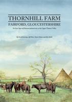 Thornhill Farm, Fairford, Gloucestershire: An Iron Age and Roman Pastoral Site in the Upper Thames Valley 0947816720 Book Cover