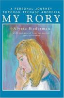 My Rory: A Personal Journey Through Teenage Anorexia 0595341470 Book Cover
