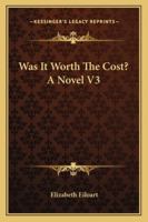 Was It Worth the Cost?: A Novel. by Mrs. Eiloart, .. in Three Volumes 1240866046 Book Cover