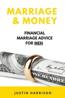 MARRIAGE & MONEY: FINANCIAL MARRIAGE ADVICE FOR MEN B08BWCFZ48 Book Cover