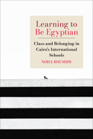 Learning to Be Egyptian: Class and Belonging in Cairo's International Schools (Suny Series, Education in Global Perspectives) B0HHCBS8TF Book Cover