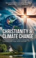 Christianity and Climate Change: A Practical Guide for Christians & Ministries to Respond with Hope, Action and Faith B0DXC68N3V Book Cover