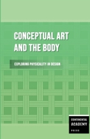 Conceptual Art and the Body - Exploring Physicality in Design 1300637757 Book Cover