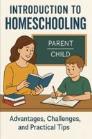 Homeschooling An Introductory Guide Course: An Educational Option That Allows Parents To Take On The Role Of Educators B0G4G591MN Book Cover