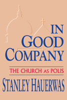 In Good Company: The Church As Polis 0268011729 Book Cover