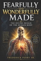 Fearfully and Wonderfully Made: The Divine Design of the Human Body B0FCYV1QJL Book Cover