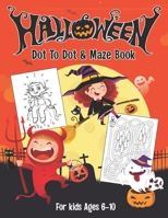 HALLOWEEN DOT TO DOT & MAZE BOOK FOR KIDS AGES 6-10: Fun and learning dot to dot and maze book for kids of all ages| 40 Activity pages B08KM7WF33 Book Cover