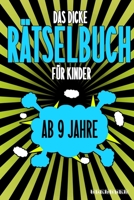 Das Dicke R�tselbuch F�r Kinder Ab 9 Jahre: Knifflige Aufgaben wie Wortschlangen, Zahlenr�tsel, Labyrinth Spiele, R�tselaufgaben, Kreuzwortr�tsel mit Bilder und Knobelaufgaben die Spa� machen. Buch mi B084DG6WHV Book Cover