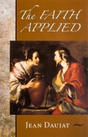 The Faith Applied: Living Faith in Daily Life 1594170932 Book Cover