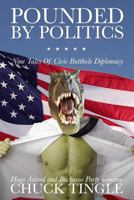 Pounded By Politics: Nine Tales Of Civic Butthole Diplomacy 1539878155 Book Cover