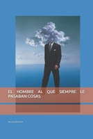 EL HOMBRE AL QUE SIEMPRE LE PASABAN COSAS B0BHL5X471 Book Cover