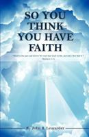 So You Think You Have Faith 1619961725 Book Cover