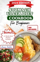 Stomach Ulcers Diet Cookbook For Beginners: The Ultimate Guide to Relieving Symptoms, Improving Health, and Enhancing Quality of Life with Delicious R B0CVPYCPDB Book Cover