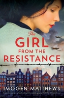 The Girl from the Resistance: Based on a true story, a heartbreaking and completely gripping World War 2 historical novel (The Dutch Girls) 1837901724 Book Cover