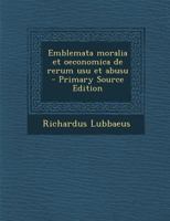 Emblemata Moralia Et Oeconomica de Rerum Usu Et Abusu 1287586899 Book Cover