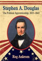 Stephen A. Douglas: The Political Apprenticeship, 1833-1843 0786498072 Book Cover