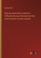 Suite des observations relatives à l'efficacité des eaux thermales de Vichy contre la pierre et contre la goutte (French Edition) 3385094283 Book Cover