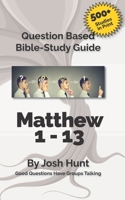 Bible Study Guide - Matthew 1-13: Good Questions Have Groups Talking 1519315902 Book Cover