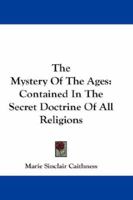 The Mystery of the Ages Contained in the Secret Doctrine of All Religions 1015517153 Book Cover