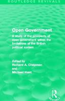 Open Government: A Study of the Prospects of Open Government Within the Limitations of the British Political System 0415508223 Book Cover