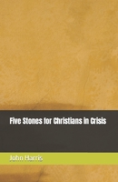 Five Stones for Christians in Crisis 1469923092 Book Cover