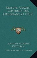 Moeurs, Usages, Costumes Des Othomans V1 (1812) 116019582X Book Cover