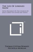The Life of Lorenzo Snow: Fifth President of the Church of Jesus Christ of Latter-Day Saints 1258183250 Book Cover