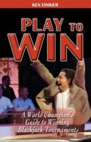 Play to Win: A World Champion's Guide to Winning Blackjack Tournaments 0929712331 Book Cover