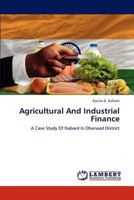 Agricultural And Industrial Finance: A Case Study Of Nabard In Dharwad District 3659165662 Book Cover
