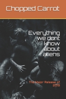 Everything we dont know about aliens: The Major Release of 2019 1693652013 Book Cover