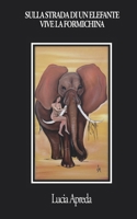 SULLA STRADA DI UN ELEFANTE VIVE LA FORMICHINA: Poesie (Italian Edition) B0GVSDKTGD Book Cover