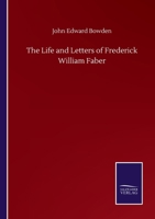 The Life and Letters of Frederick William Faber 0548721114 Book Cover