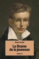 Le Drame de La Jeunesse: Tome II 1535451440 Book Cover