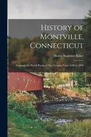 History of Montville, Connecticut: Formerly the North Parish of New London From 1640 to 1896 1015487106 Book Cover