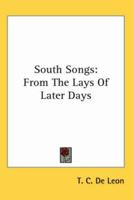South Songs: From the Lays of Later Days 1162744286 Book Cover
