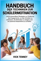 Handbuch der Techniken zur Schülermotivation: Leicht anwendbare Strategien zur Förderung des Engagements, um das Verhalten zu verbessern, die ... positives Klassenklima zu s (German Edition) B0GXZXWZ6W Book Cover