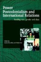 Power, Postcolonialism and International Relations: Reading Race, Gender and Class 0415329361 Book Cover