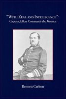 "With Zeal and Intelligence”: Captain Jeffers Commands the Monitor B09RM5G7HN Book Cover