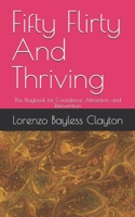 Fifty Flirty And Thriving: The Playbook for Confidence, Attraction, and Reinvention B0FTM5STMZ Book Cover