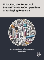 Unlocking the Secrets of Eternal Youth: A Compendium of Antiaging Research 1022897977 Book Cover