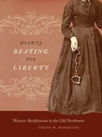 Hearts Beating for Liberty: Women Abolitionists in the Old Northwest 0807834084 Book Cover