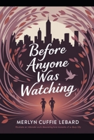 BEFORE ANYONE WAS WATCHING: A TENDER JOURNEY OF LOVES SPARKED IN A QUIET MOMENT B0H1X97TJP Book Cover
