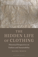 The Hidden Life of Clothing: Historical Perspectives on Fashion and Sustainability 1350180971 Book Cover