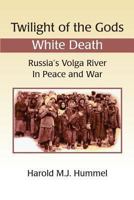 Twilight of the Gods: White Death: Russia's Volga River in Peace and War 1448616549 Book Cover