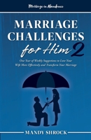 Marriage In Abundance's Marriage Challenges for Him 2: One Year of Weekly Suggestions to Love Your Wife More Effectively and Transform Your Marriage 1958477176 Book Cover