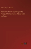 Prænomina. Or, The Etymology of the Principal Christian Names of Great Britain and Ireland 3385398665 Book Cover