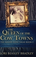 The Queen of the Cow Towns: Book 2 of the Soiled Dove Sagas 4867509221 Book Cover