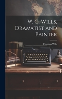 W. G. Wills, Dramatist and Painter 1020372591 Book Cover