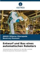 Entwurf und Bau eines automatischen Roboters: Verwendung von Arduino für den Bau und die Entwicklung eines Feuerwehrroboters. (German Edition) 620872757X Book Cover